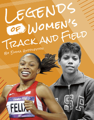 Legends of Women's Track and Field by Emma Huddleston