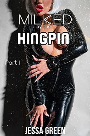 Milked by the Kingpin: A Hucow supplies the Mafia Boss Book 1 by Jessa Green