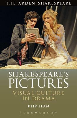 Shakespeare's Pictures: Visual Objects in the Drama by Keir Elam