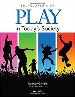 Encyclopedia of Play in Today's Society by Rodney Carlisle