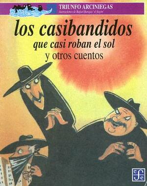 Los Casibandidos: Que Casi Roban el Sol by Triunfo Arciniegas