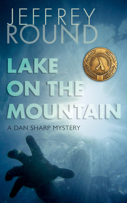 Lake on the Mountain: A Dan Sharp Mystery by Jeffrey Round