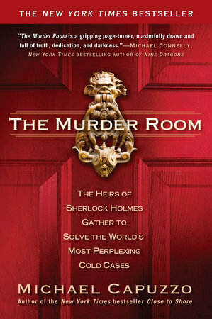 The Murder Room: The Heirs of Sherlock Holmes Gather to Solve the World's Most Perplexing Cold Cases by Michael Capuzzo