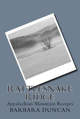 Rattlesnake Ridge: Appalachian Mountain Recipes by Barbara Duncan