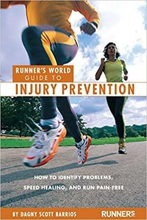 Runner's World Guide to Injury Prevention: How to Identify Problems, Speed Healing, and Run Pain-Free by Dagny Scott Barrios