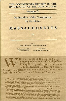 The Documentary History of the Ratification of the Constitution, Volume IV: Ratification of the Constitution by the States: Massachusetts, No. 1 by 