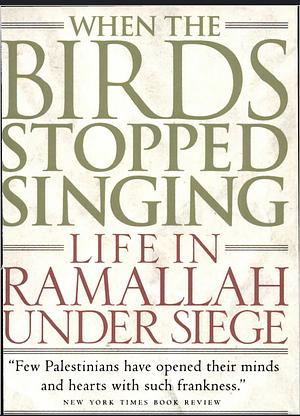 When the Birds Stopped Singing: Life in Ramallah Under Siege by Dalya Bilu, Raja Shehadeh