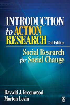 Introduction to Action Research: Social Research for Social Change by Davydd James Greenwood, Morten Levin