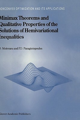 Minimax Theorems and Qualitative Properties of the Solutions of Hemivariational Inequalities by Panagiotis D. Panagiotopoulos, Dumitru Motreanu