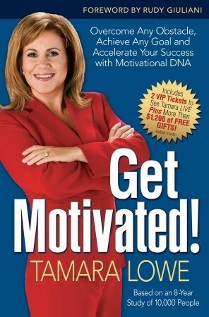 Get Motivated!: Overcome Any Obstacle, Achieve Any Goal, and Accelerate Your Success with Motivational DNA by Rudolph W. Giuliani, Tamara Lowe