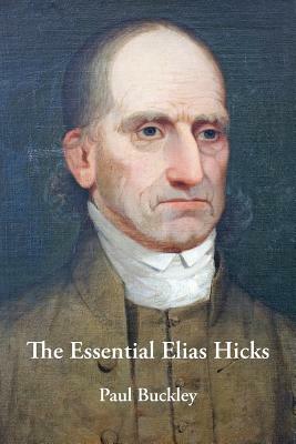 The Essential Elias Hicks by Paul Buckley