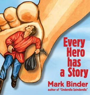 Every Hero Has a Story by Mark Binder