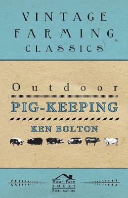 Outdoor Pig-Keeping by Ken Bolton