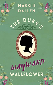 The Duke's Wayward Wallflower by Maggie Dallen