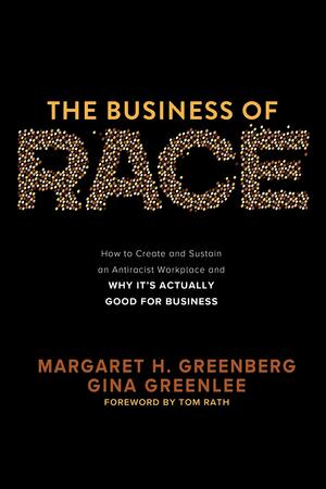 The Business of Race: A Practical Guide to Talking about Race at Work by Gina Greenlee, Margaret H. Greenberg