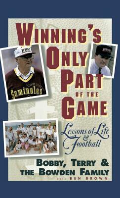 Winning's Only Part of the Game: Lessons of Life and Football by Terry Bowden, Family Bowden, Bobby Bowden