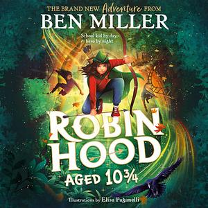 Robin Hood Aged 10 3/4 by Ben Miller