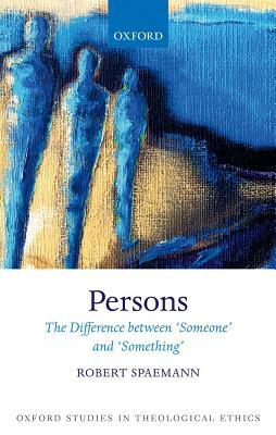 Persons: The Difference Between `someone' and `something' by Robert Spaemann