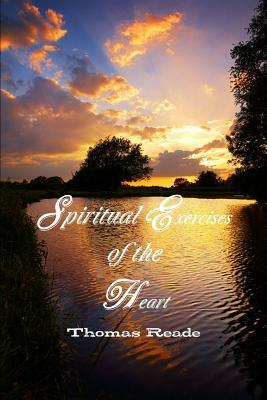 Spiritual Exercises of the Heart by Thomas Reade, Terry Kulakowski