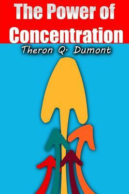 The Power of Concentration by Theron Q. Dumont