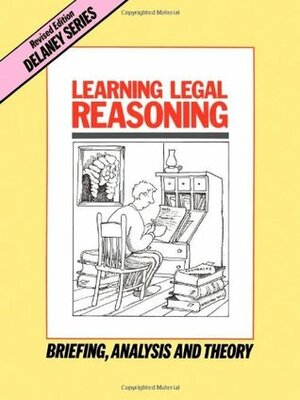 Learning Legal Reasoning: Briefing, Analysis and Theory by John Delaney, Anne Burgess
