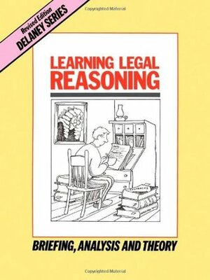 Learning Legal Reasoning: Briefing, Analysis and Theory by Anne Burgess, John Delaney