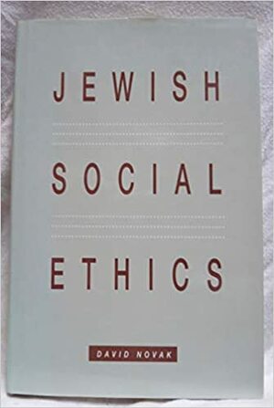 Jewish Social Ethics by David Novak