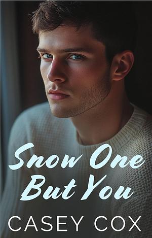 #SnowOneButYou by Casey Cox