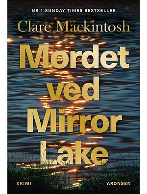 Mordet ved Mirror Lake by Clare Mackintosh