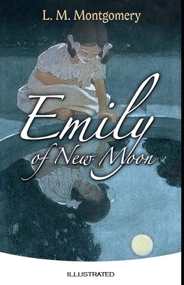 Emily of New Moon Illustrated by L.M. Montgomery