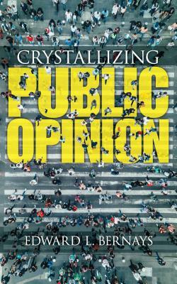 Crystallizing Public Opinion by Edward Bernays