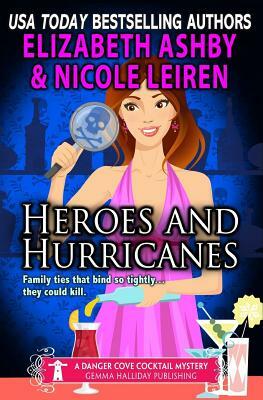 Heroes and Hurricanes: a Danger Cove Cocktail Mystery by Nicole Leiren, Elizabeth Ashby