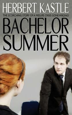 Bachelor Summer by Herbert Kastle