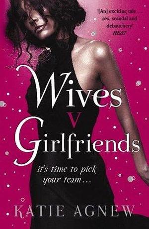 Wives v. Girlfriends by Katie Agnew, Katie Agnew
