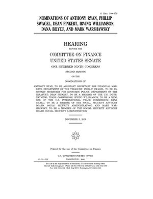 Nominations of Anthony Ryan, Phillip Swagel, Dean Pinkert, Irving Williamson, Dana Bilyeu, and Mark Warshawsky by United States Congress, United States Senate, Committee on Finance (senate)