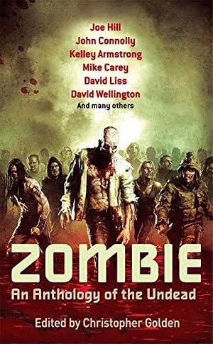 Zombie: An Anthology of the Undead. Edited by Christopher Golden by Christopher Golden