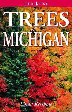 Trees of Michigan: Including Tall Shrubs by Linda Kershaw