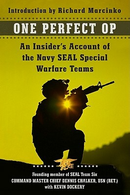 One Perfect Op: An Insider's Account of the Navy Seal Special Warfare Teams by Dennis Chalker, Kevin Dockery