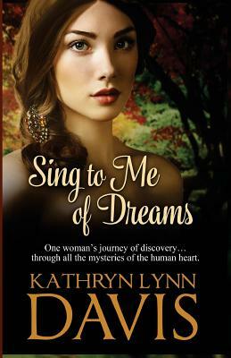 Sing to Me of Dreams by Kathryn Lynn Davis