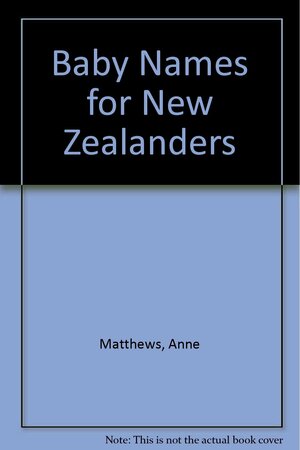 Baby Names For New Zealanders by Anne Matthews