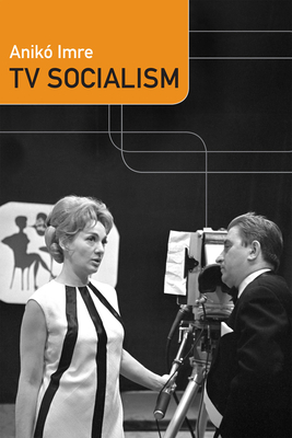 TV Socialism by Anikó Imre