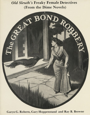 Old Sleuth's Freaky Female Detectives: (from the Dime Novels) by Ray B. Browne, Garyn G. Roberts, Gary Hoppenstand