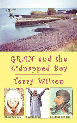Gran and the Kidnapped Boy by Terry Wilson