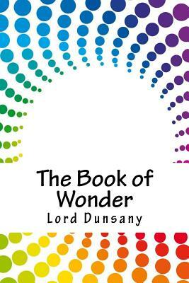 The Book of Wonder by Lord Dunsany