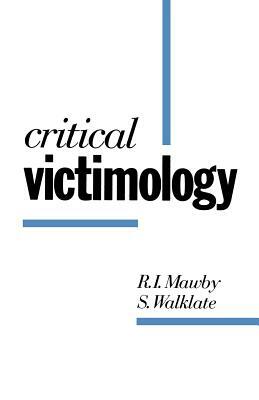Critical Victimology: International Perspectives by R. I. Mawby, Sandra Walklate, S. Walklate
