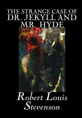 The Strange Case of Dr. Jekyll and Mr. Hyde by Robert Louis Stevenson, Fiction, Classics, Fantasy, Horror, Literary by Robert Louis Stevenson