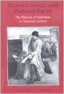 Tainted Souls and Painted Faces: The Rhetoric of Fallenness in Victorian Culture by Amanda Anderson