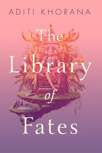 The Library of Fates by Aditi Khorana