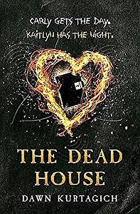 The Dead House (The Dead House #1) by Dawn Kurtagich