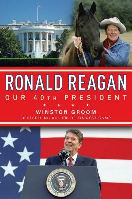 Ronald Reagan Our 40th President by Winston Groom